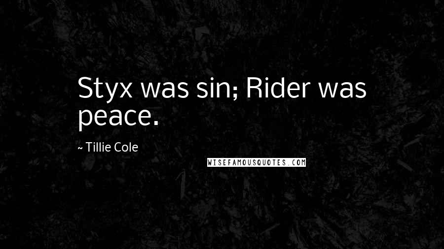 Tillie Cole Quotes: Styx was sin; Rider was peace.