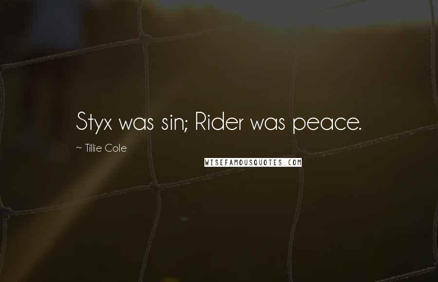 Tillie Cole Quotes: Styx was sin; Rider was peace.