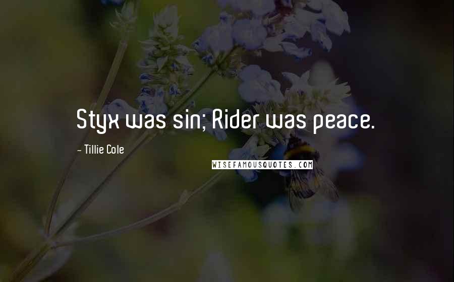 Tillie Cole Quotes: Styx was sin; Rider was peace.