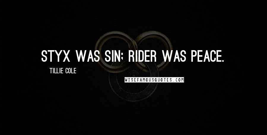 Tillie Cole Quotes: Styx was sin; Rider was peace.