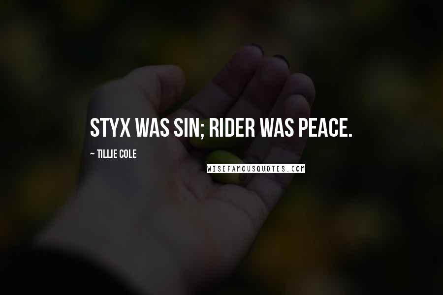 Tillie Cole Quotes: Styx was sin; Rider was peace.