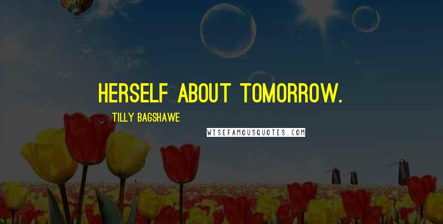 Tilly Bagshawe Quotes: herself about tomorrow.