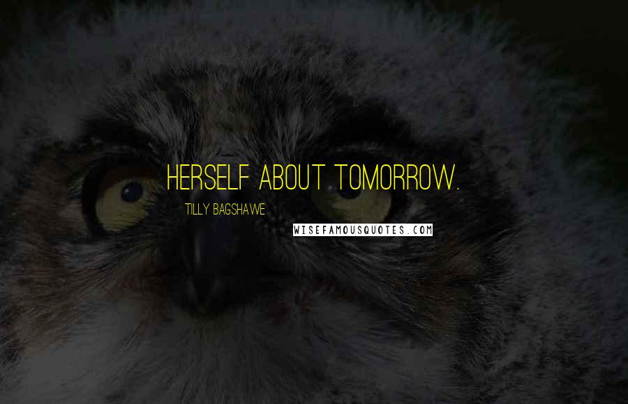 Tilly Bagshawe Quotes: herself about tomorrow.