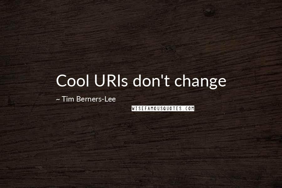 Tim Berners-Lee Quotes: Cool URIs don't change