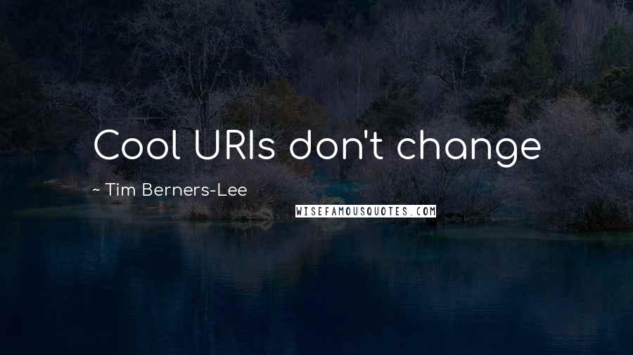 Tim Berners-Lee Quotes: Cool URIs don't change