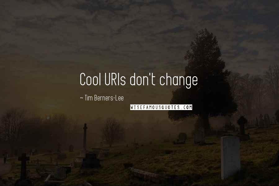 Tim Berners-Lee Quotes: Cool URIs don't change