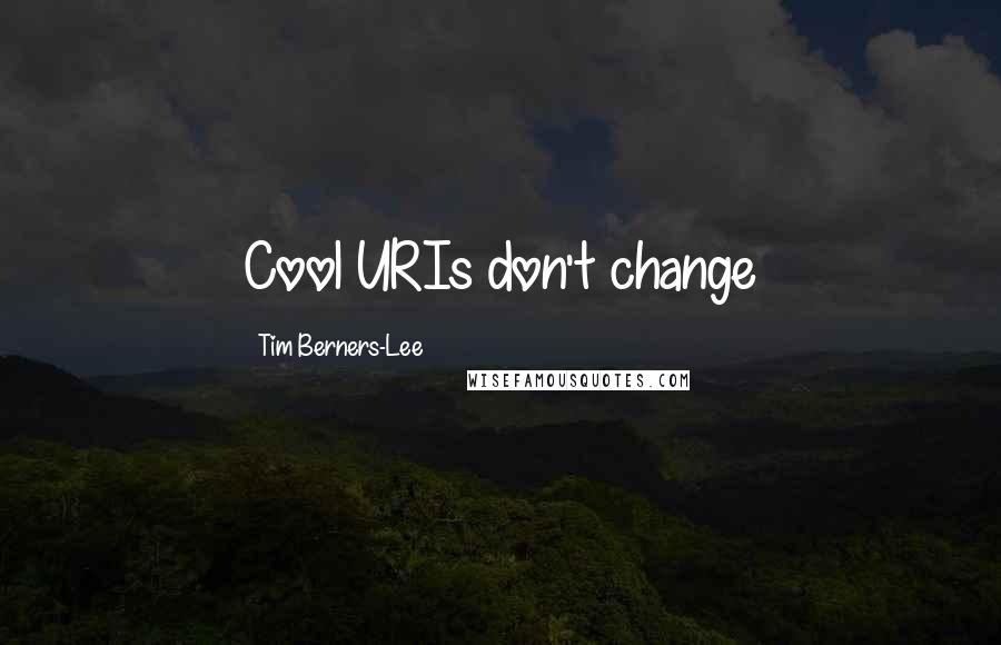 Tim Berners-Lee Quotes: Cool URIs don't change