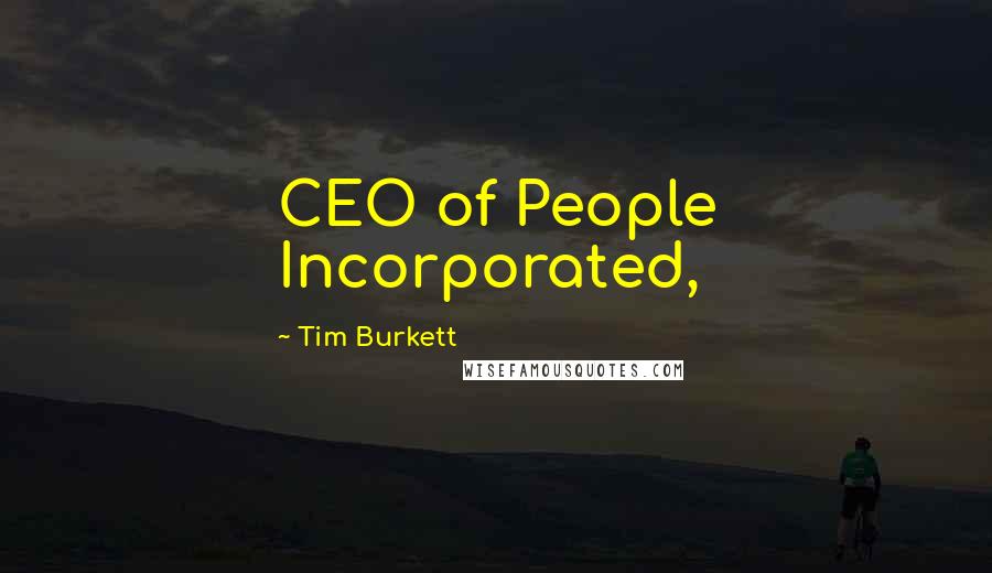 Tim Burkett Quotes: CEO of People Incorporated,