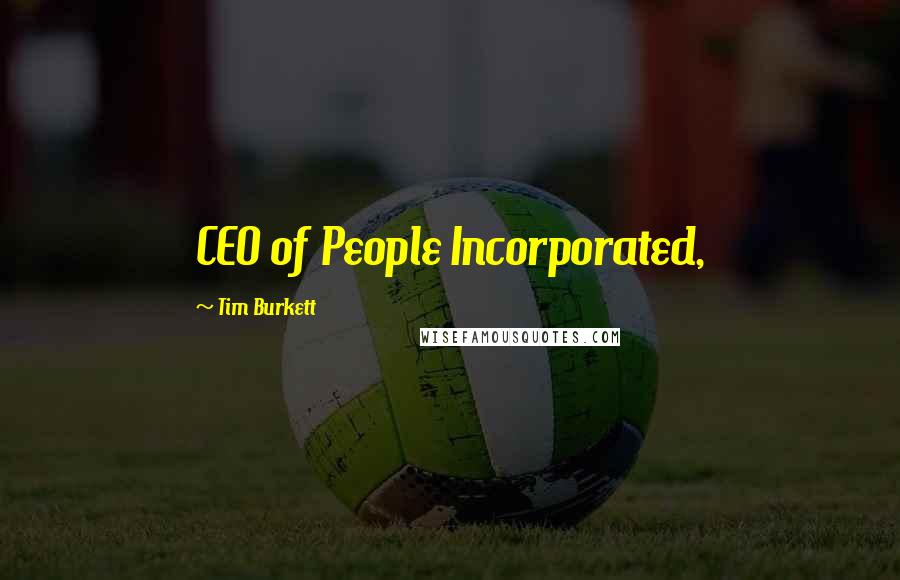 Tim Burkett Quotes: CEO of People Incorporated,