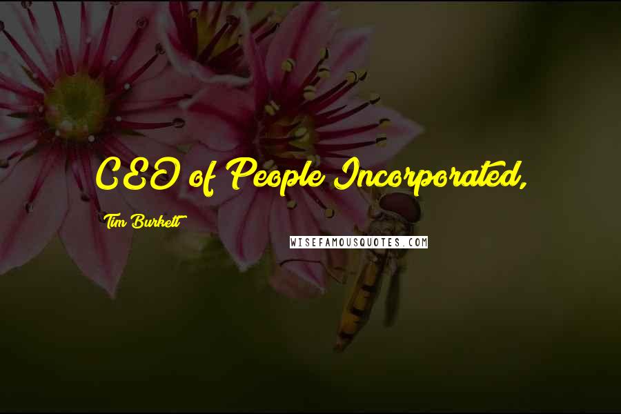 Tim Burkett Quotes: CEO of People Incorporated,