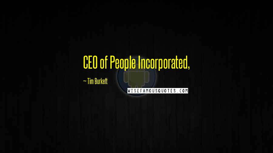 Tim Burkett Quotes: CEO of People Incorporated,