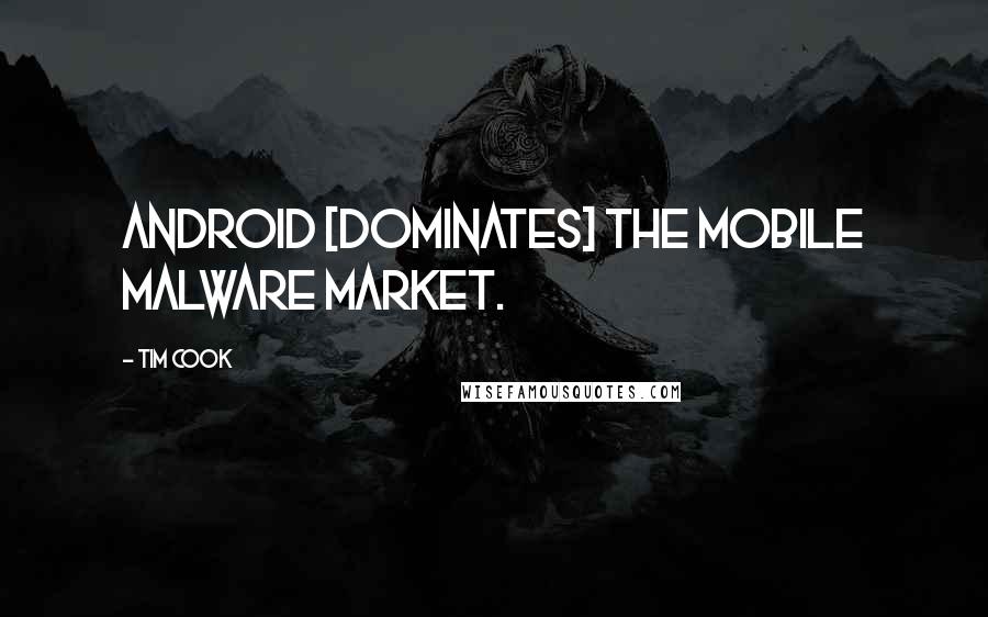 Tim Cook Quotes: Android [dominates] the mobile malware market.