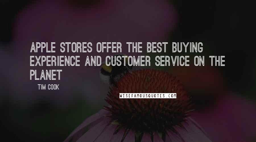 Tim Cook Quotes: Apple Stores Offer the Best Buying Experience and Customer Service On The Planet