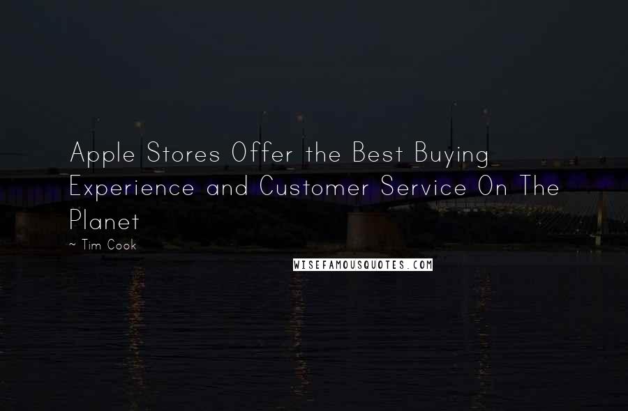 Tim Cook Quotes: Apple Stores Offer the Best Buying Experience and Customer Service On The Planet