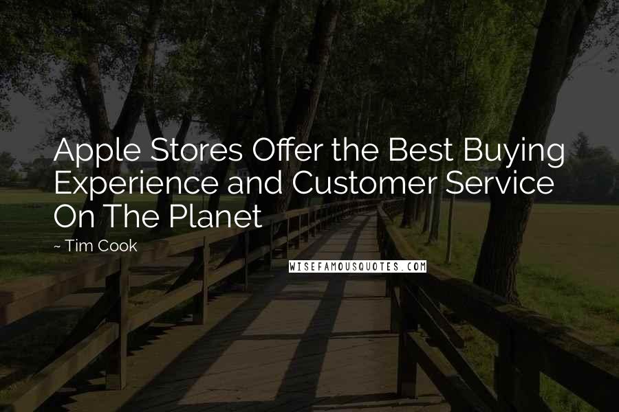 Tim Cook Quotes: Apple Stores Offer the Best Buying Experience and Customer Service On The Planet