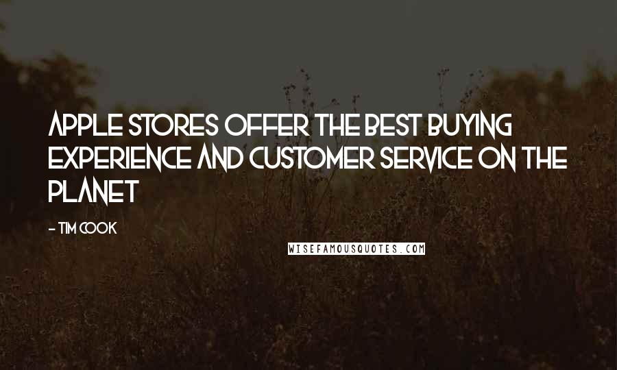 Tim Cook Quotes: Apple Stores Offer the Best Buying Experience and Customer Service On The Planet