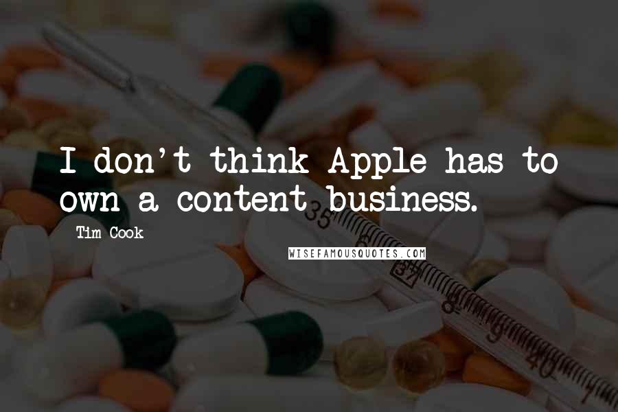 Tim Cook Quotes: I don't think Apple has to own a content business.