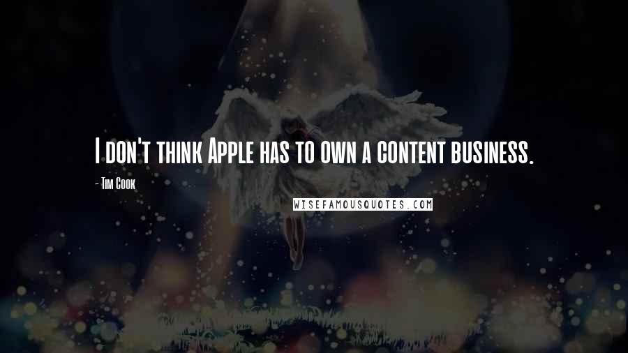 Tim Cook Quotes: I don't think Apple has to own a content business.