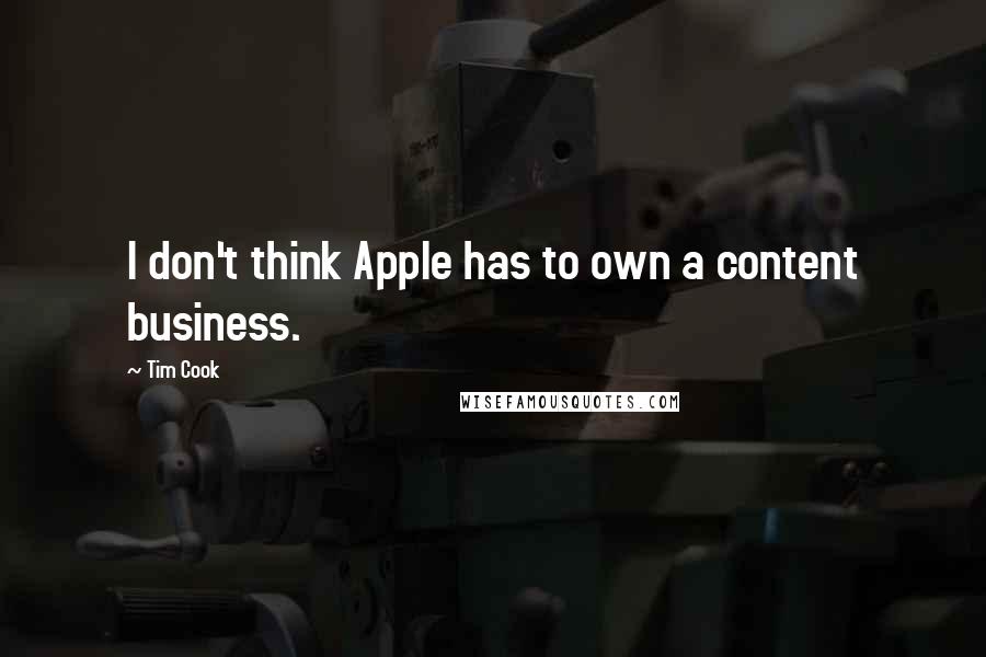 Tim Cook Quotes: I don't think Apple has to own a content business.