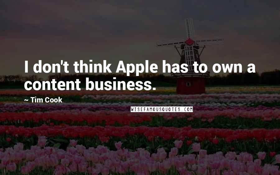 Tim Cook Quotes: I don't think Apple has to own a content business.