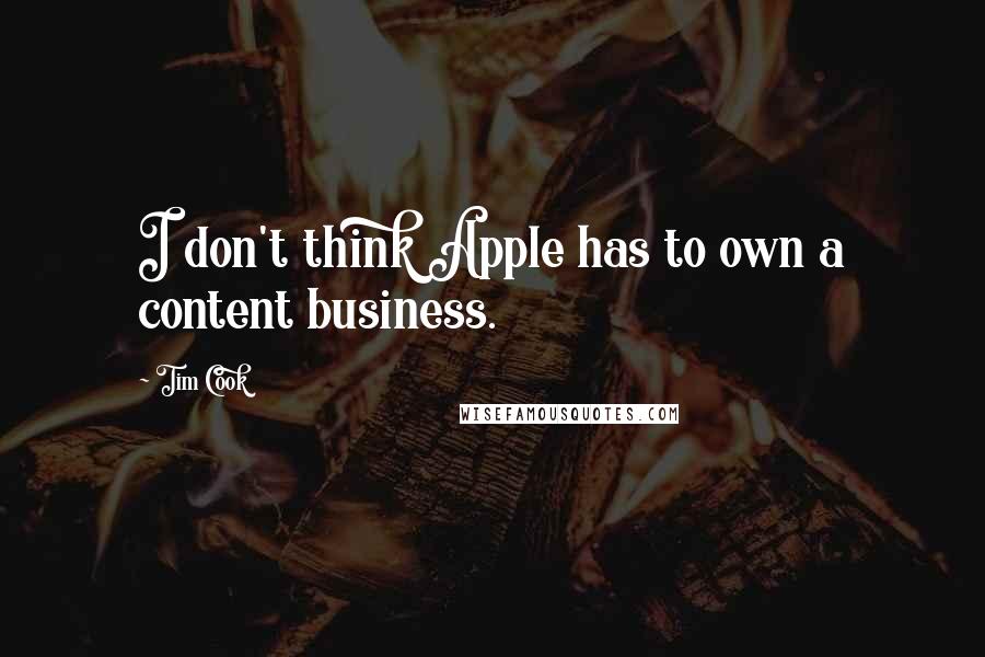 Tim Cook Quotes: I don't think Apple has to own a content business.