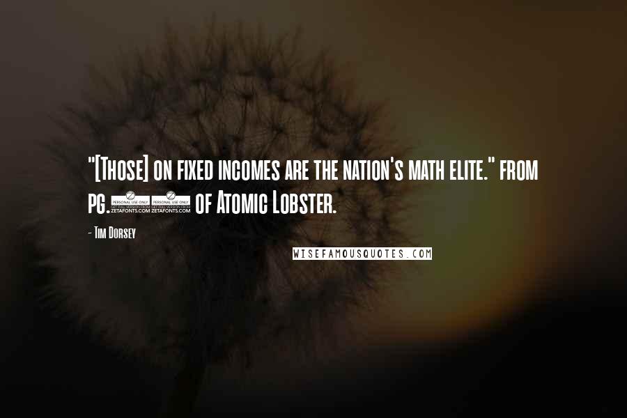 Tim Dorsey Quotes: "[Those] on fixed incomes are the nation's math elite." from pg.88 of Atomic Lobster.