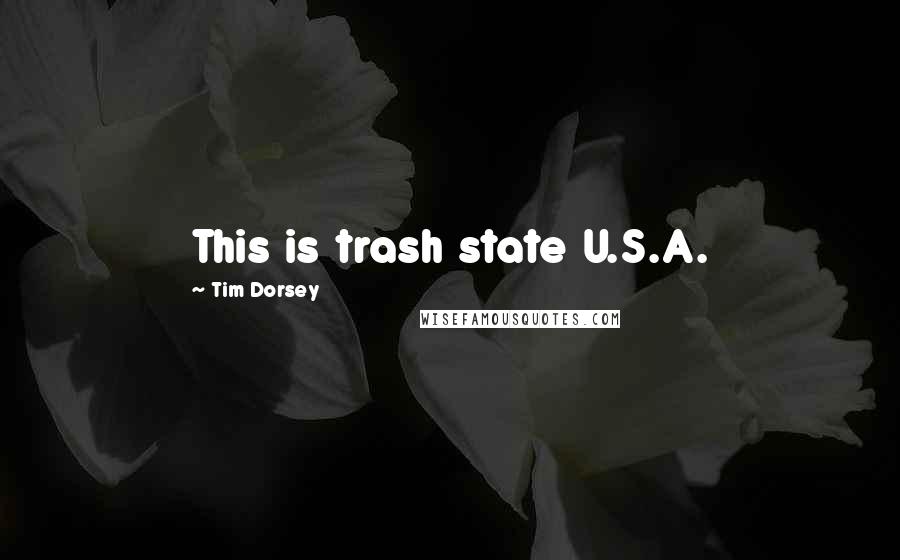 Tim Dorsey Quotes: This is trash state U.S.A.