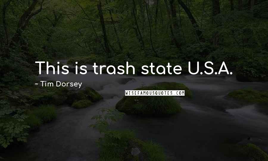 Tim Dorsey Quotes: This is trash state U.S.A.