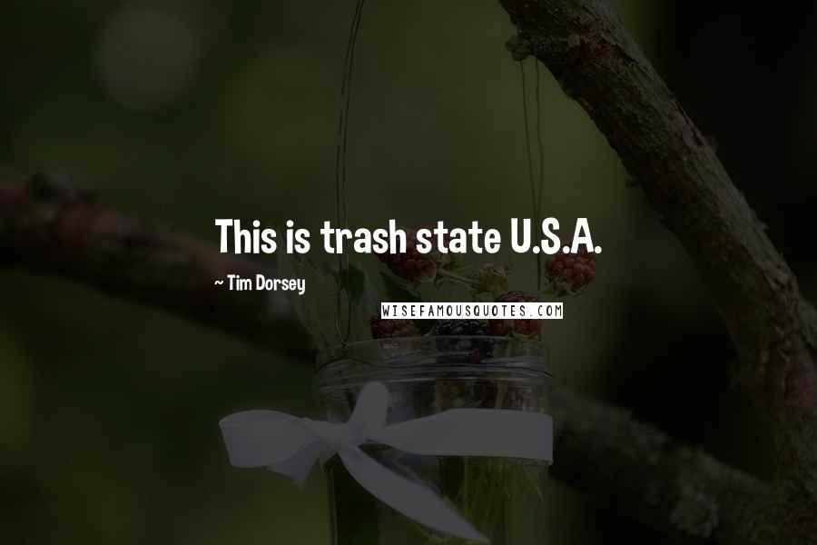 Tim Dorsey Quotes: This is trash state U.S.A.