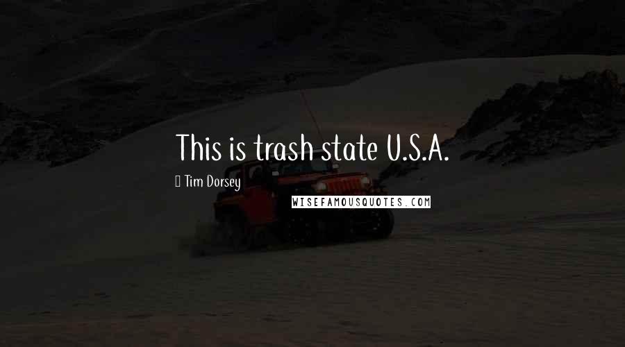 Tim Dorsey Quotes: This is trash state U.S.A.