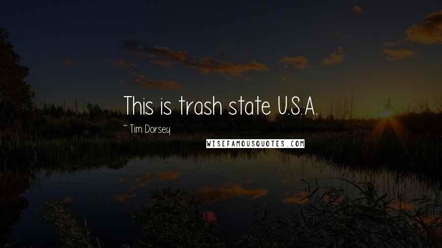 Tim Dorsey Quotes: This is trash state U.S.A.