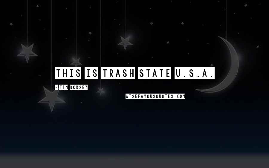 Tim Dorsey Quotes: This is trash state U.S.A.