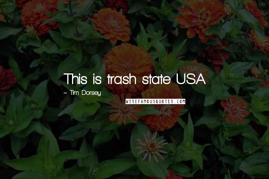 Tim Dorsey Quotes: This is trash state U.S.A.