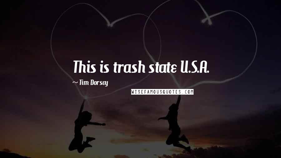 Tim Dorsey Quotes: This is trash state U.S.A.