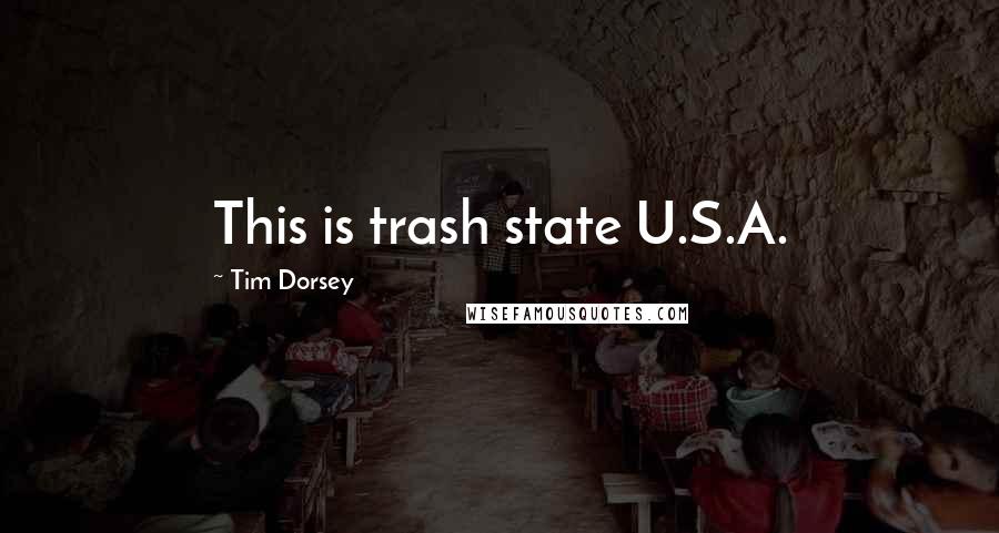 Tim Dorsey Quotes: This is trash state U.S.A.