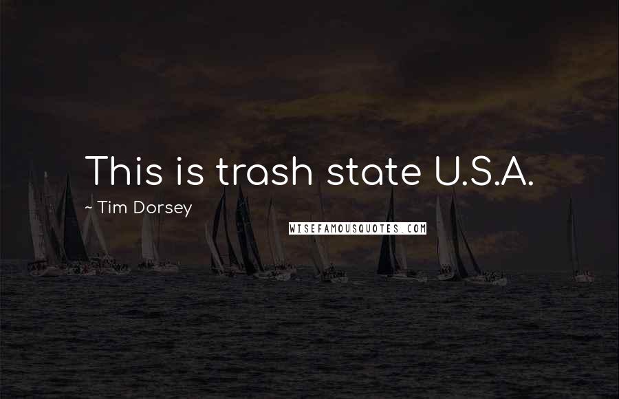 Tim Dorsey Quotes: This is trash state U.S.A.