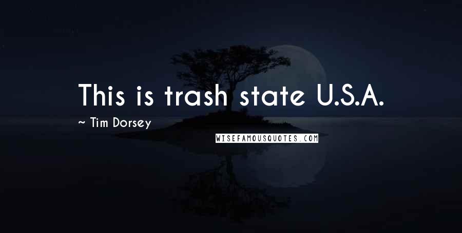 Tim Dorsey Quotes: This is trash state U.S.A.