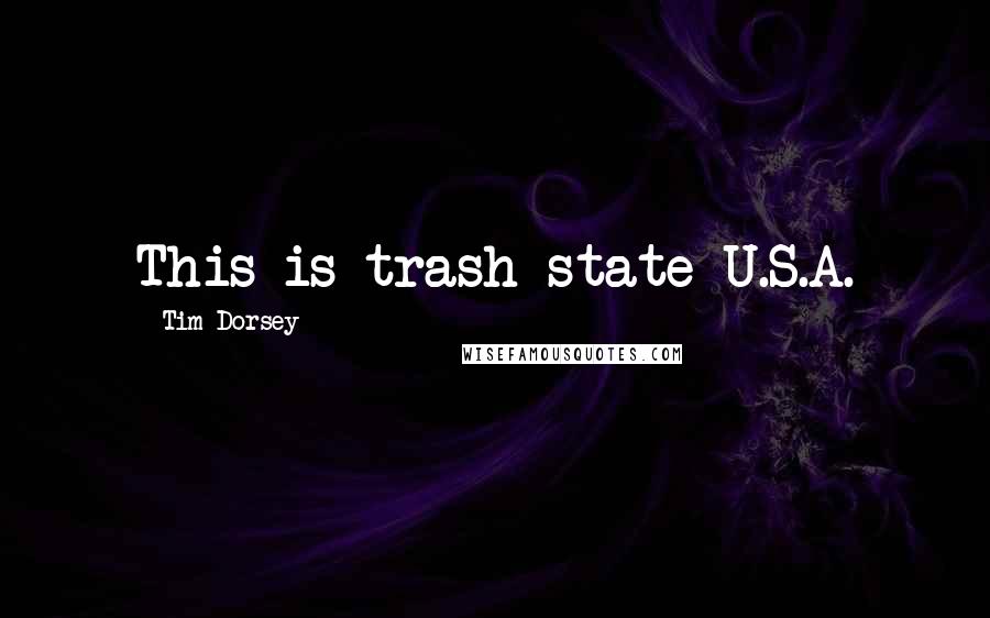 Tim Dorsey Quotes: This is trash state U.S.A.