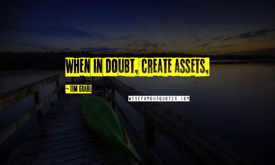 Tim Grahl Quotes: When in doubt, create assets,