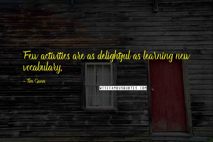 Tim Gunn Quotes: Few activities are as delightful as learning new vocabulary.