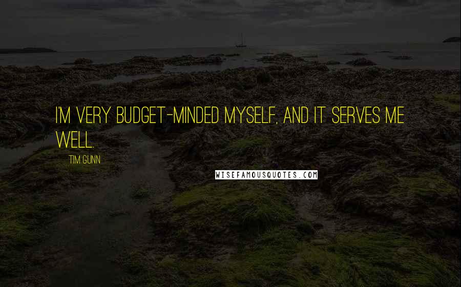 Tim Gunn Quotes: I'm very budget-minded myself, and it serves me well.