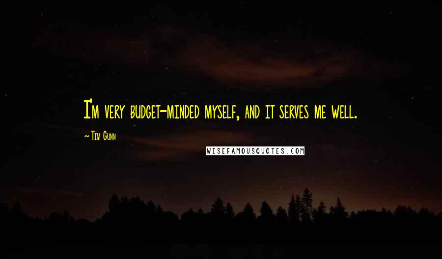 Tim Gunn Quotes: I'm very budget-minded myself, and it serves me well.