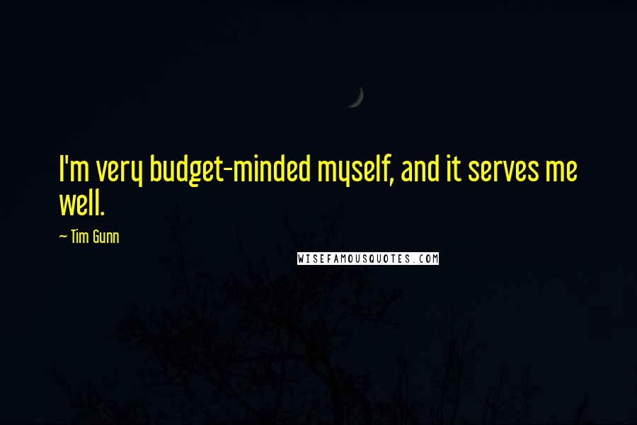 Tim Gunn Quotes: I'm very budget-minded myself, and it serves me well.