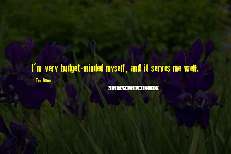 Tim Gunn Quotes: I'm very budget-minded myself, and it serves me well.