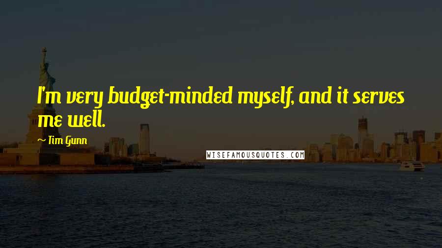 Tim Gunn Quotes: I'm very budget-minded myself, and it serves me well.