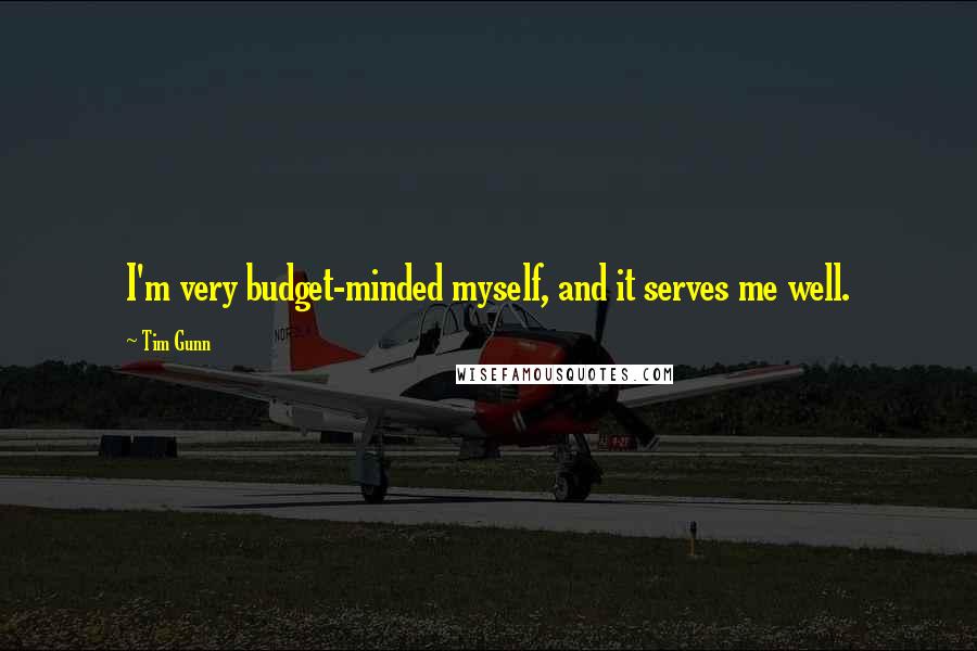 Tim Gunn Quotes: I'm very budget-minded myself, and it serves me well.