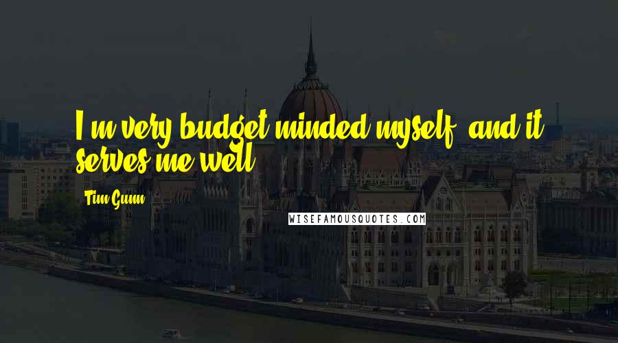 Tim Gunn Quotes: I'm very budget-minded myself, and it serves me well.