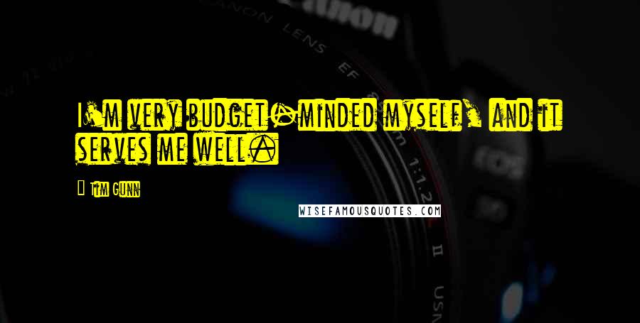 Tim Gunn Quotes: I'm very budget-minded myself, and it serves me well.