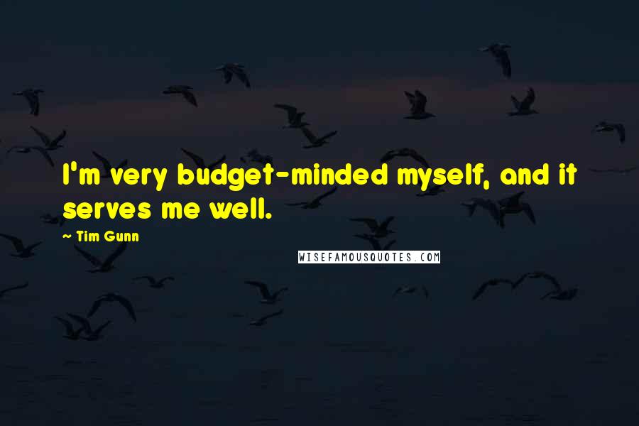 Tim Gunn Quotes: I'm very budget-minded myself, and it serves me well.