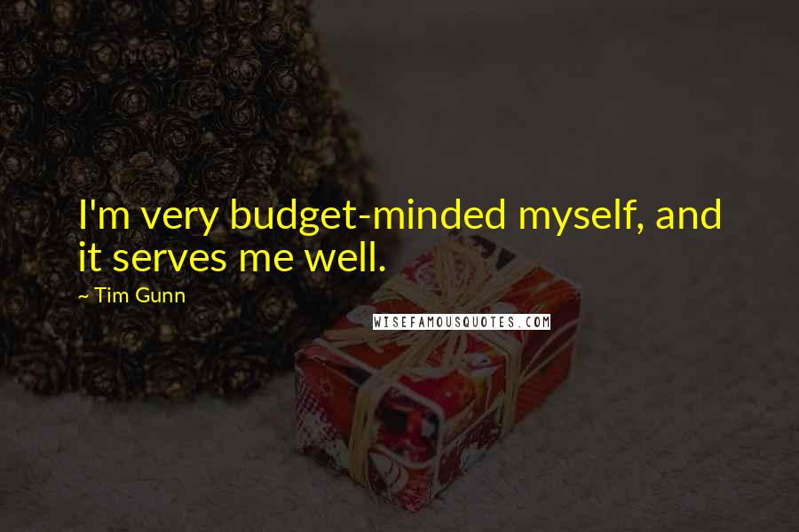 Tim Gunn Quotes: I'm very budget-minded myself, and it serves me well.